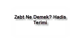 Zabt Ne Demek Hadis Terimi