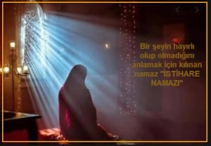 Bir seyin hayirli olup olmadigini anlamak icin kilinan namaz istihare