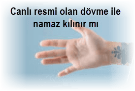 Canli resmi olan dovme ile namaz kilinir mi