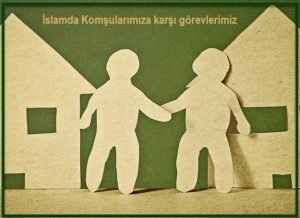 Islamda Komsularimiza karsi gorevlerimiz