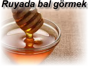 Ruyada bal gormek