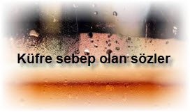 Kufre sebep olan sozler