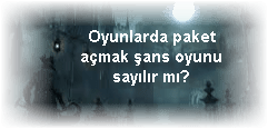 Oyunlarda paket acmak sans oyunu sayilir mi