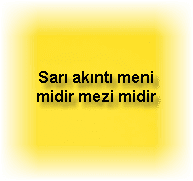 Sari akinti meni midir mezi midir