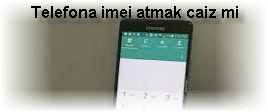 Telefona imei atmak caiz mi