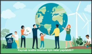 Kaynak israfini onlemek icin neler yapilabilir