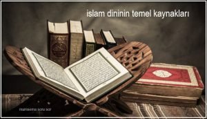 islam dininin temel kaynaklari nelerdir kisaca