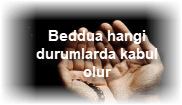 Beddua hangi durumlarda kabul olur