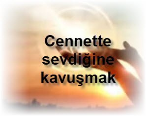 Cennette sevdigine kavusmak