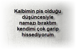 Kalbimin pis oldugu dusuncesiyle namazi biraktim kendimi cok garip hissediyorum