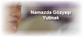 Namazda Gozyasi Yutmak