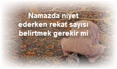 Namazda niyet ederken rekat sayisi belirtmek gerekir mi