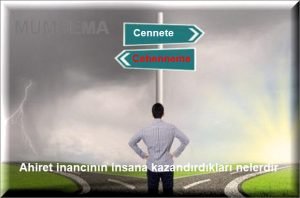 Ahiret inancinin insana kazandirdiklari nelerdir madde madde