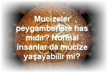 Mucizeler peygamberlere has midir Normal insanlar da mucize yasayabilir mi