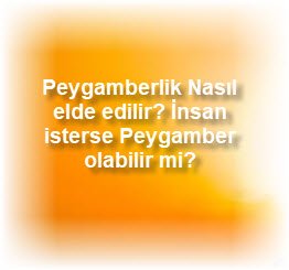 Peygamberlik Nasil elde edilir Insan isterse Peygamber olabilir mi