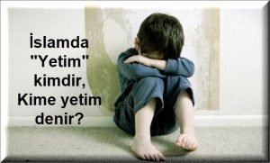 Yetim kimdir Kime yetim denir