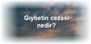 Giybetin cezasi nedir