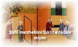 Safii mezhebini taklit edebilir miyim