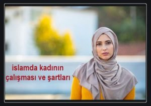 islamda kadinin calismasi ve sartlari