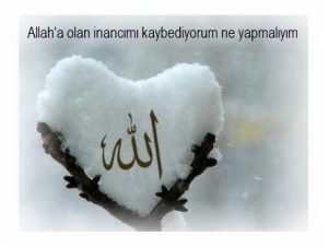 Allaha olan inancimi kaybediyorum ne yapmaliyim