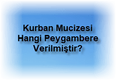 Kurban Mucizesi Hangi Peygambere Verilmistir