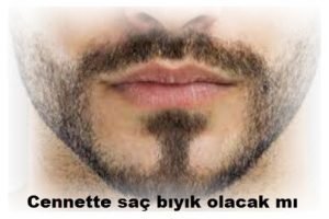 Cennette sac biyik olacak mi