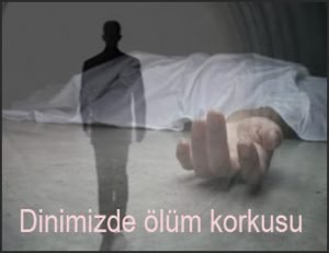 Dinimizde olum korkusu