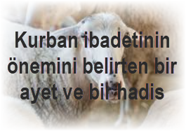 Kurban ibadetinin onemini belirten bir ayet ve bir hadis