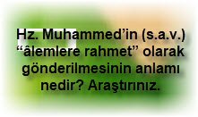 Hz. Muhammedin s.a.v. alemlere rahmet olarak gonderilmesinin anlami nedir Arastiriniz.