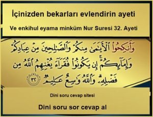 Icinizden bekarlari evlendirin ve enkihul eyama minkum Nur Suresi 32. Ayeti