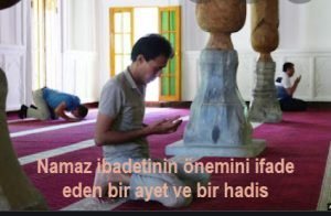 Namaz ibadetinin onemini ifade eden bir ayet ve bir hadis