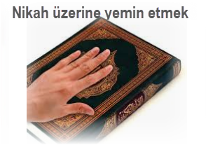 Nikah uzerine yemin etmek ve bozmak