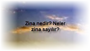 Zina nedir Neler zina sayilir