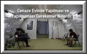 Cenaze Evinde Yapilmasi ve Yapilmamasi Gerekenler Nelerdir