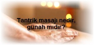 Tantrik masaji nedir gunah midir