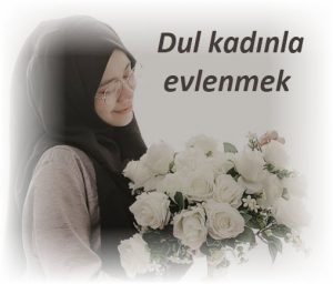 dul kadinin evliligi