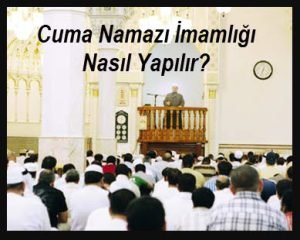 Cuma Namazi Imamligi Nasil Yapilir