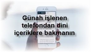 Gunah islenen telefondan dini iceriklere bakmanin hukmu