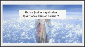 Hz. Isa asin Hayatindan Cikarilacak Dersler