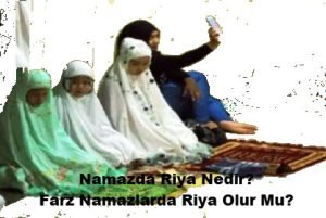 Namazda Riya Nedir Farz Namazlarda Riya Olur Mu