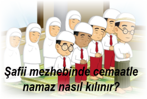 Safii mezhebinde cemaatle namaz nasil kilinir