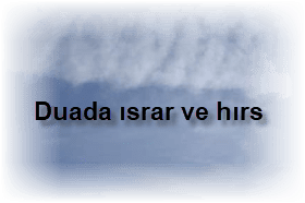 Duada israr ve hirs