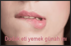 Dudak eti yemek gunah mi