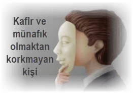 Kafir ve munafik olmaktan korkmayan kisi