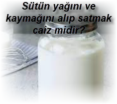 Sutun yagini ve kaymagini alip satmak caiz midir