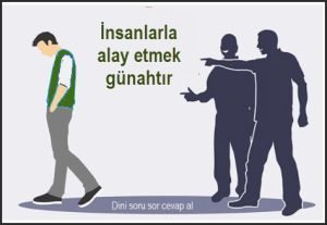 Insanlarla alay etmek gunah mi