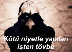 Kotu niyetle yapilan isten tovbe