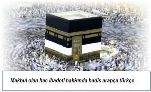 Makbul olan hac ibadeti hakkinda hadis arapca turkce