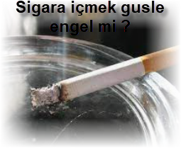 Sigara icmek gusle engel mi