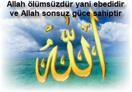 Allah olumsuzdur yani ebedidir ve Allah sonsuz guce sahiptir